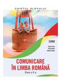 Comunicare in limba romana. Caietul elevului. Clasa a II-a