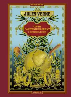 Copiii capitanului Grant I. In America de Sud. Volumul 3. Biblioteca Jules Verne
