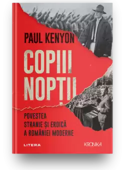 Copiii noptii. Povestea stranie si eroica a Romaniei moderne