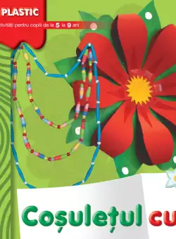 Cosuletul cu flori. Activitati pentru copii de la 5 la 9 ani. Micul artist plastic