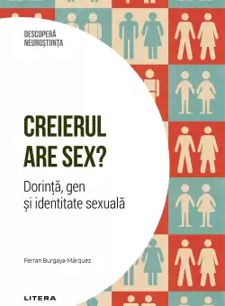 Creierul are sex? Dorinta, gen si identitate sexuala. Volumul 26. Descopera Neurostiinta