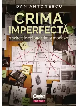 Crima imperfecta. Anchetele colonelului Antonescu