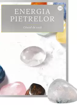 Cristal de roca. Volumul 14. Energia pietrelor