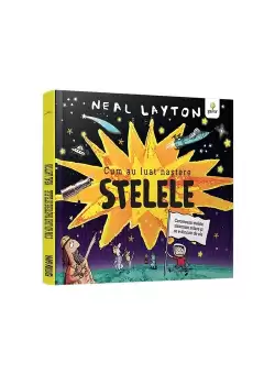 Cum au luat nastere stelele/ serie Neal Layton