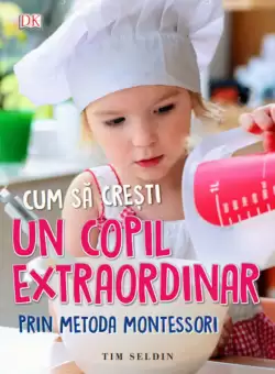 Cum sa cresti un copil extraordinar prin metoda Montessori