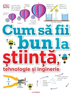 Cum sa fii bun la stiinta, tehnologie si inginerie