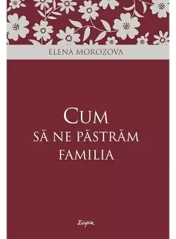 Cum sa ne pastram familia