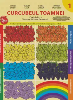Curcubeul toamnei. Caiet de lucru. Clasa pregatitoare. Semestrul I