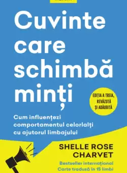 Cuvinte care schimba minti. Cum influentezi comportamentul celorlalti cu ajutorul limbajului