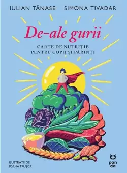 De-ale gurii. Carte de nutritie pentru copii si parinti