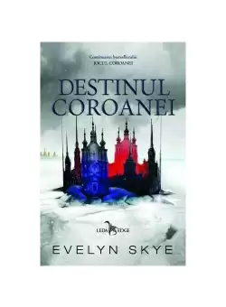 Destinul coroanei. Seria Jocul Coroanei Vol. 2