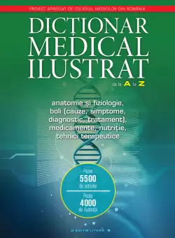 Dictionar medical ilustrat de la A la Z. Anatomie si fiziologie, boli, medicamente, nutritie, tehnici terapeutice