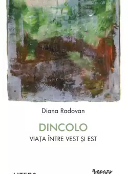 Dincolo. Viata intre Vest si Est