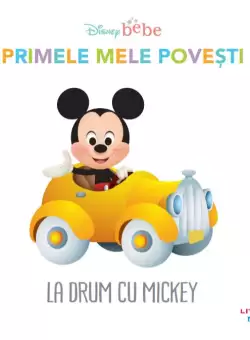 Disney Bebe. Primele mele povesti. La drum cu Mickey