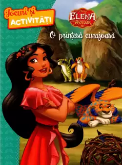 Disney. Elena din Avalor. O printesa curajoasa. Jocuri si activitati