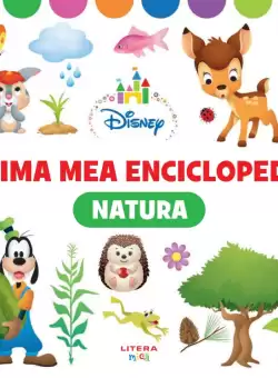 Disney. Prima mea enciclopedie. Natura (3 ani)