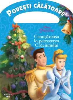 Disney. Printese. Cenusareasa la petrecerea Craciunului. Povesti calatoare