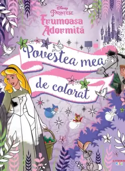 Disney Printese. Frumoasa adormita. Povestea mea de colorat