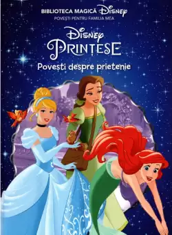 Disney. Printese. Povesti despre prietenie. Biblioteca magica