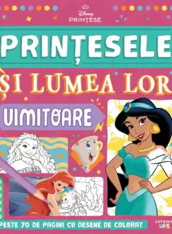 Disney. Printese. Printesele si lumea lor uimitoare