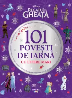 Disney. Regatul de gheata. 101 povesti de iarna cu litere mari