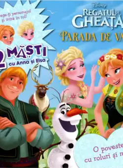 Disney. Regatul de gheata. Parada de vara. O poveste cu roluri si masti
