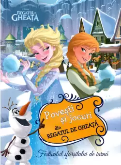 Disney. Regatul de gheata. Povesti si jocuri din Regatul de gheata. Festivalul sfarsitului de iarna