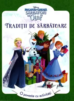 Disney. Regatul de gheata. Sarbatori cu Olaf. Traditii de sarbatoare