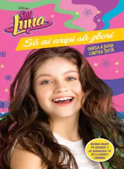 Disney. Soy Luna. Sa ai aripi sa zbori. Seria a doua. Vol. 1