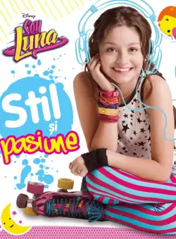 Disney. Soy Luna. Stil si pasiune