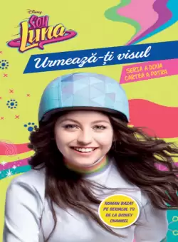 Disney. Soy Luna. Urmeaza-ti visul. Seria a doua. Vol 4