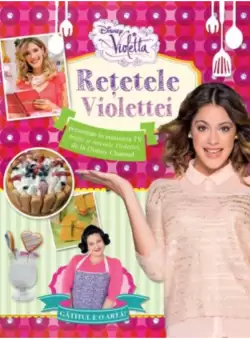 Disney. Violetta. Retetele Violettei