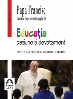 Educatia – pasiune si devotament | Papa Francisc