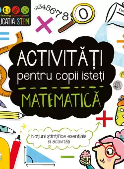 Educatia STEM. Activitati pentru copii isteti. Matematica