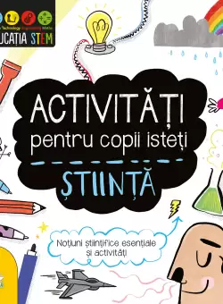 Educatia STEM. Activitati pentru copii isteti. Stiinta