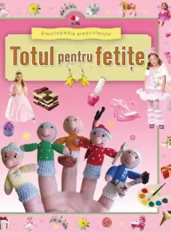Enciclopedia prescolarului. Totul pentru fetite