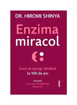 Enzima miracol. Cum sa ajungi sanatos la 100 de ani