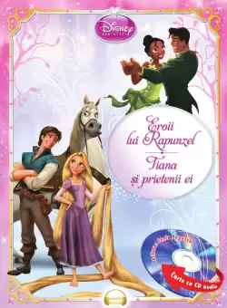 Eroii lui Rapunzel. Tiana si prietenii ei (Carte + CD audio)