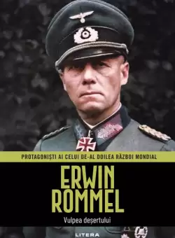Erwin Rommel. Volumul 3. Protagonisti ai celui de-al Doilea Razboi Mondial