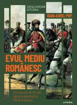 Evul mediu romanesc. Din secolul al VII-lea pana la domnia lui Mihai Viteazul. Volumul 41. Descopera istoria
