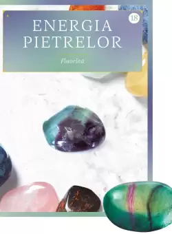 Fluorina. Volumul 18. Energia pietrelor