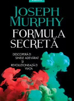 Formula secreta. Descopera-ti sinele adevarat si revolutioneaza-ti viata