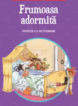 Frumoasa adormita. Poveste cu pictograme. Citesc cu ajutor (Nivelul 1)