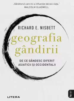 Geografia gandirii. De ce gandesc diferit asiaticii si occidentalii