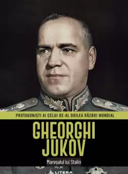 Gheorghi Jukov. Volumul 15. Protagonisti ai celui de-al Doilea Razboi Mondial