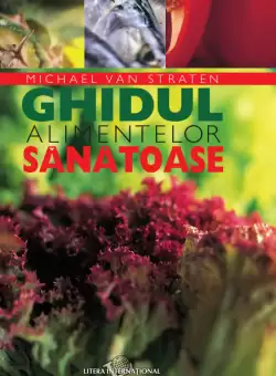 Ghidul alimentelor sanatoase. Editie color