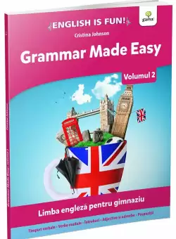 Grammar Made Easy. Limba engleza pentru gimnaziu.Volumul 2