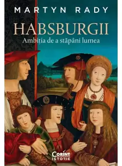 Habsburgii. Ambitia de a stapani lumea