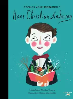 Hans Christian Andersen. Volumul 41. Copii cu visuri indraznete