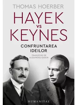 Hayek vs Keynes. Confruntarea ideilor